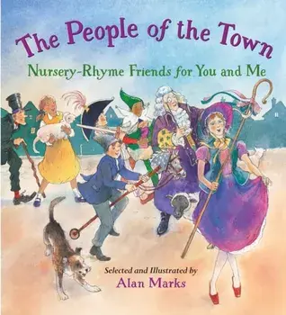 The People of the Town: Nursery-Rhyme Friends for You and Me, Hardcover/Alan Marks