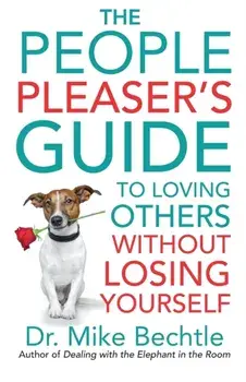 The People Pleaser's Guide to Loving Others Without Losing Yourself, Paperback/Mike Bechtle