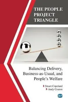The People Project Triangle: Balancing Delivery, Business-as-Usual, and People's Welfare, Paperback/Stuart Copeland