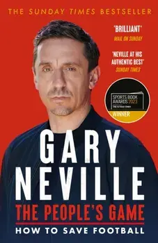 The People's Game: How to Save Football. THE SUNDAY TIMES BESTSELLER, Paperback/Gary Neville