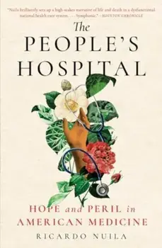 The People's Hospital. Hope and Peril in American Medicine, Paperback/Ricardo Nuila