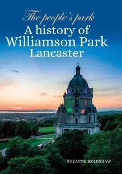 The People's Park. A history of Williamson Park Lancaster, Paperback/Suzanne Bradshaw