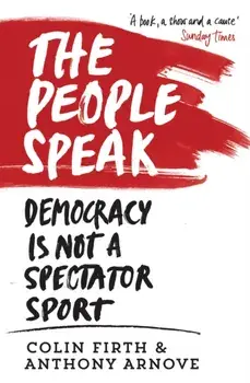 The People Speak. Democracy is Not a Spectator Sport, Main, Paperback/Colin Firth