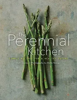The Perennial Kitchen: Simple Recipes for a Healthy Future, Hardcover/Beth Dooley