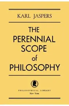 The Perennial Scope of Philosophy - Karl Jaspers