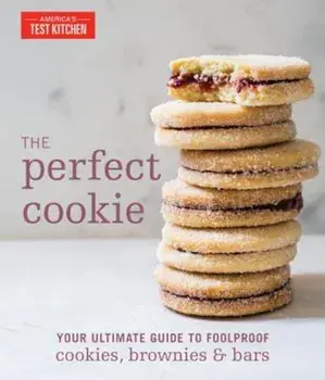 The Perfect Cookie: Your Ultimate Guide to Foolproof Cookies, Brownies, and Bars, Hardcover/America's Test Kitchen