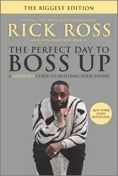 The Perfect Day to Boss Up: A Hustler's Guide to Building Your Empire, Paperback/Rick Ross