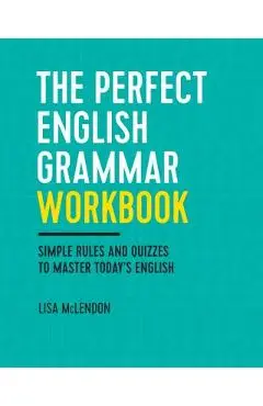 The Perfect English Grammar Workbook: Simple Rules and Quizzes to Master Today's English - Lisa Mclendon