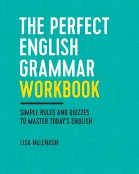 The Perfect English Grammar Workbook: Simple Rules and Quizzes to Master Today's English, Paperback/Lisa McLendon