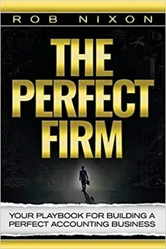 The Perfect Firm: Your Playbook for Building a Perfect Accounting Business, Hardcover/Rob Nixon
