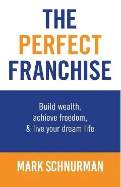 The Perfect Franchise - Mark Schnurman