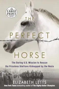 The Perfect Horse: The Daring U.S. Mission to Rescue the Priceless Stallions Kidnapped by the Nazis, Paperback/Elizabeth Letts