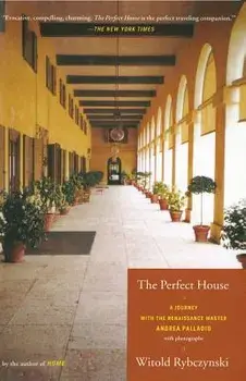 The Perfect House: A Journey with Renaissance Master Andrea Palladio, Paperback/Witold Rybczynski