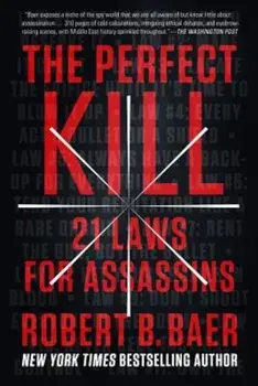 The Perfect Kill: 21 Laws for Assassins, Paperback/Robert B. Baer