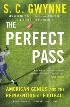 The Perfect Pass: American Genius and the Reinvention of Football, Paperback/S. C. Gwynne