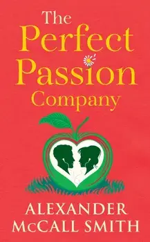 The Perfect Passion Company, Hardback/Alexander McCall Smith