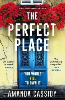 The Perfect Place. Escape to the Chateau meets The Paris Apartment in this twisty, unputdownable crime thriller, Paperback/Amanda Cassidy