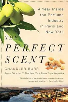 The Perfect Scent: A Year Inside the Perfume Industry in Paris and New York, Paperback/Chandler Burr