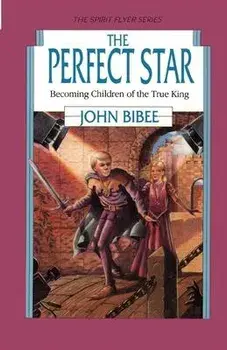 The Perfect Star: Becoming Children of the True King, Paperback/John Bibee