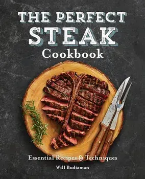 The Perfect Steak Cookbook: Essential Recipes and Techniques, Paperback/Will Budiaman