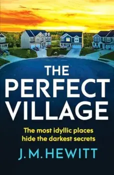 The Perfect Village. A chilling and addictive psychological thriller, Paperback/J.M. Hewitt