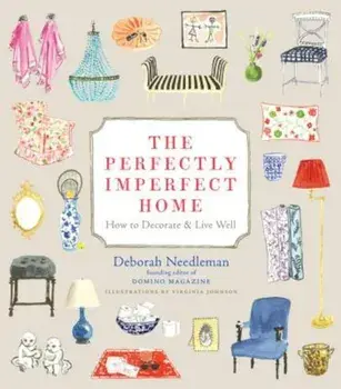 The Perfectly Imperfect Home: How to Decorate & Live Well, Hardcover/Deborah Needleman