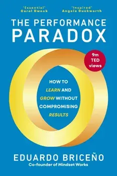 The Performance Paradox. The Unexpected Way to Grind Less, Grow More, and Unlock Success, Paperback/Eduardo Briceno