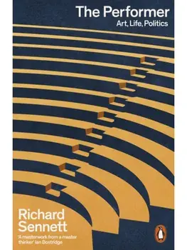 The Performer. Art, Life, Politics, Paperback/Richard Sennett
