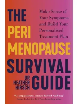 The Perimenopause Survival Guide. Make Sense of Your Symptoms and Build Your Personalised Treatment Plan, Paperback/Dr Heather Hirsch