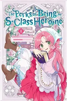 The Perks of Being an S-Class Heroine, Vol. 1, Paperback/Irinbi