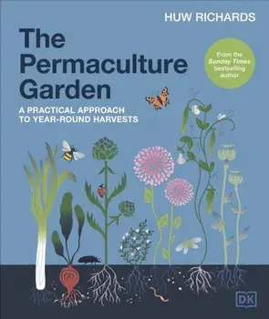 The Permaculture Garden. A Practical Approach to Year-round Harvests, Hardback/Huw Richards