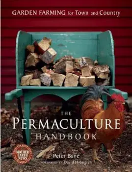 The Permaculture Handbook: Garden Farming for Town and Country, Paperback/Peter Bane