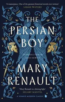 The Persian Boy. A Novel of Alexander the Great: A Virago Modern Classic, Hardback/Mary Renault