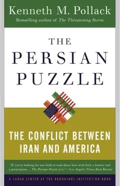 The Persian Puzzle: The Conflict Between Iran and America - Kenneth Pollack