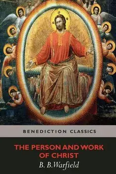 The Person and Work of Christ, Paperback/Benjamin Breckinridge Warfield