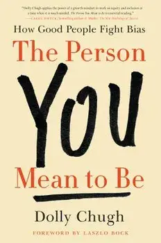 The Person You Mean to Be: How Good People Fight Bias, Hardcover/Dolly Chugh