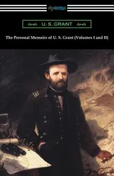 The Personal Memoirs of U. S. Grant (Volumes I and II)/U. S. Grant