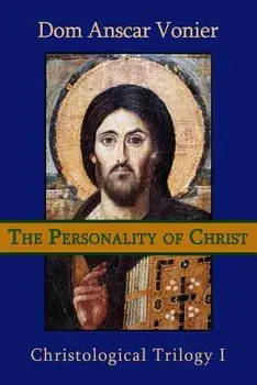 The Personality of Christ, Paperback/Anscar Vonier O. S. B.