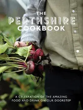 The Perthshire Cook Book. A celebration of the amazing food and drink on our doorstep, Paperback/Katie Fisher