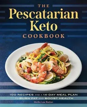 The Pescatarian Keto Cookbook: 100 Recipes and a 14-Day Meal Plan to Burn Fat and Boost Health, Paperback/Shelby Law Ruttan