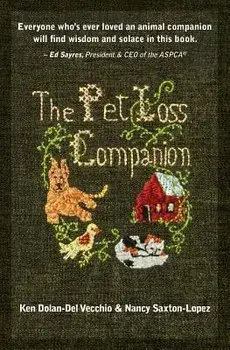 The Pet Loss Companion: Healing Advice from Family Therapists Who Lead Pet Loss Groups, Paperback/Ken Dolan-Del Vecchio