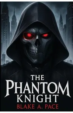 The Phantom Knight - Blake A. Pace