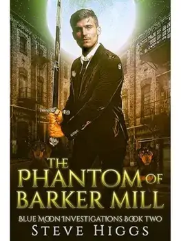 The Phantom of Barker Mill, Paperback/Steve Higgs