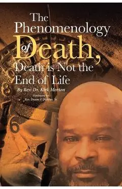 The Phenomenology of Death, Death is Not the End of Life - Kirk Morton