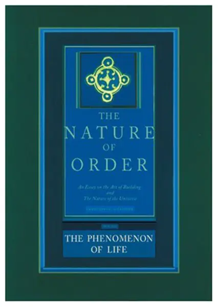 The Phenomenon of Life: The Nature of Order | Christopher Alexander