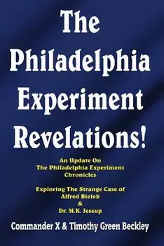 The Philadelphia Experiment Revelations!: An Update on the Philadelphia Experiment Chronicles - Exploring the Strange Case of Alfred Bielek & Dr. M.K., Paperback/Timothy Green Beckley