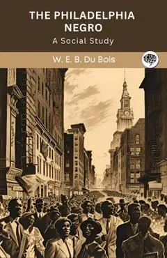 The Philadelphia Negro: A Social Study (Grapevine edition) - W. E. B. Du Bois