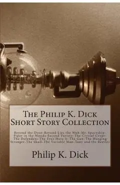 The Philip K. Dick Short Story Collection - Philip K. Dick