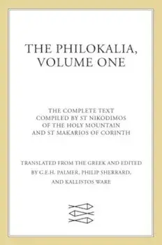 The Philokalia, Volume 1: The Complete Text; Compiled by St. Nikodimos of the Holy Mountain & St. Markarios of Corinth, Paperback/G. E. H. Palmer
