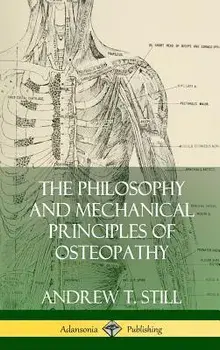 The Philosophy and Mechanical Principles of Osteopathy (Hardcover)/Andrew T. Still